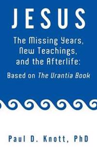 Jesus - The Missing Years, New Teachings & the Afterlife