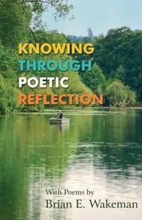 Knowing Through Poetic Reflection