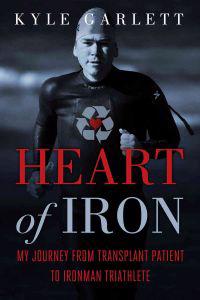 Heart of Iron: My Journey from Transplant Patient to Ironman Triathlete