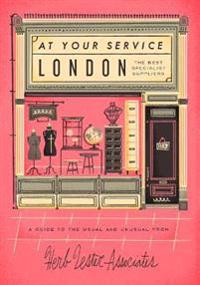 London: At Your Service: The Best Specialist Suppliers: A Guide to the Usual and Unusual