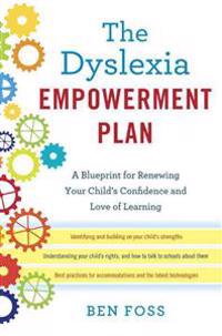 The Dyslexia Empowerment Plan: A Blueprint for Renewing Your Child's Confidence and Love of Learning