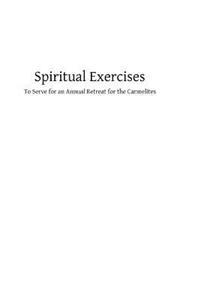 Spiritual Exercises: To Serve for an Annual Retreat for the Carmelites