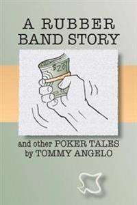 A Rubber Band Story and Other Poker Tales by Tommy Angelo