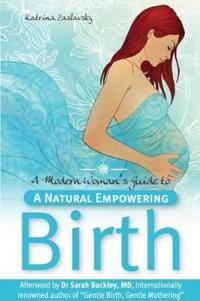 Modern Woman's Guide to a Natural Empowering Birth