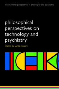Philosophical Perspectives on Technology and Psychiatry