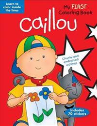 Caillou: My First Coloring Book: Learn to Color Inside the Lines