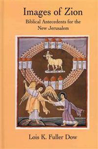 Images of Zion: Biblical Antecedents for the New Jerusalem