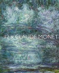 12 x Claude Monet ja suomalaisia impressioita och finländska impressionerand finnish impressions