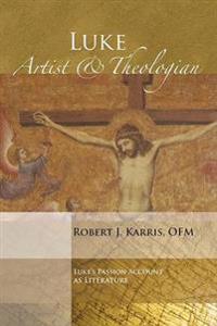 Luke: Artist and Theologian: Luke's Passion Account as Literature