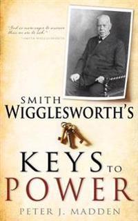 Smith Wigglesworth's Keys to Power