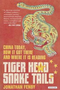 Tiger Head, Snake Tails: China Today, How It Got There, and Where It Is Heading