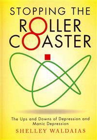 Stopping the Roller Coaster: The Ups and Downs of Depression and Manic Depression