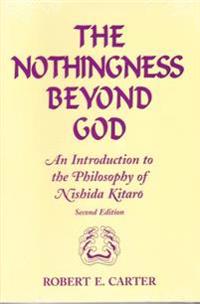 Nothingness Beyond God: An Introduction to the Philosophy of Nishida Kitaro Second Edition