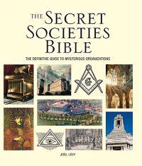 The Secret Societies Bible: The Definitive Guide to Mysterious Organizations
