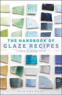 The Handbook of Glaze Recipes: Glazes and Clay Bodies