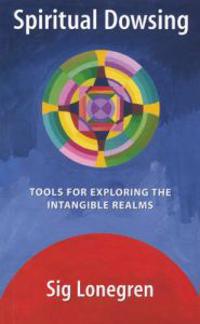 Spiritual Dowsing: Tools for Exploring the Intangible Realms