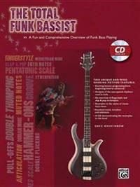 The Total Funk Bassist: A Fun and Comprehensive Overview of Funk Bass Playing [With CD (Audio)]
