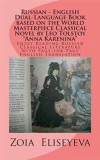 Russian - English Dual-Language Book Based on the World Masterpiece Classical Novel by Leo Tolstoy Anna Karenina: Enjoy Reading Russian Classical Lite
