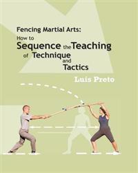 Fencing Martial Arts: How to Sequence the Teaching of Technique and Tactics