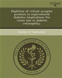 Depletion of retinal synaptic proteins in experimental diabetes: Implications for vision loss in diabetic retinopathy.