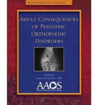 Adult Consequences of Pediatric Orthopaedic Disorders