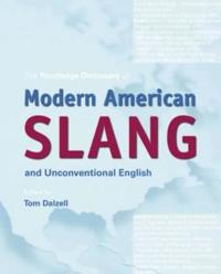 The Routledge Dictionary of Modern American Slang and Unconventional English