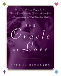 The Oracle of Love: How to Use Ordinary Playing Cards to Answer Your Relationship Questions, Predict Your Romantic Future, and Find Your S
