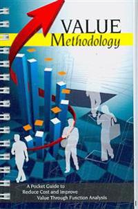 Value Methodology: A Pocket Guide to Reduce Cost and Improve Value Through Function Analysis