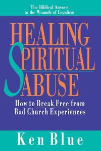 Healing Spiritual Abuse: How to Break Free from Bad Church Experience