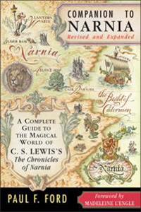 Companion to Narnia: A Complete Guide to the Magical World of C.S. Lewis's the Chronicles of Narnia