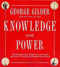 Knowledge and Power: The Information Theory of Capitalism and How It Is Revolutionizing Our World