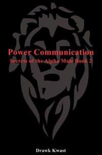 Power Communication: Secrets of the Alpha Male Book 2