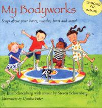 My Bodyworks: Songs about Your Bones, Muscles, Heart and More! [With CD (Songs)]