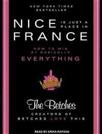 Nice Is Just a Place in France: How to Win at Basically Everything