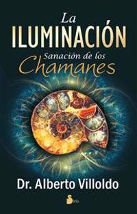 La Iluminacion: Sanacion de los Chamanes = The Illumination