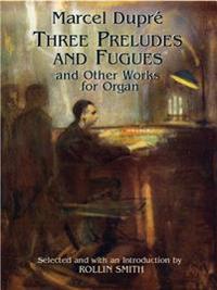 Three Preludes and Fugues and Other Works for Organ