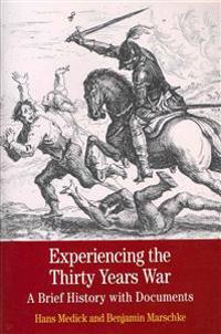 Experiencing the Thirty Years War: A Brief History with Documents
