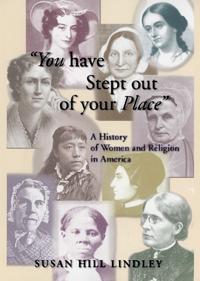 You Have Stept Out of Your Place: A History of Women and Religion in America