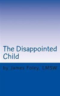 The Disappointed Child: Why Does Your Child Expect So Much?