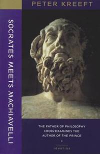 Socrates Meets Machiavelli: The Father of Philosophy Cross-Examines the Author of the Prince
