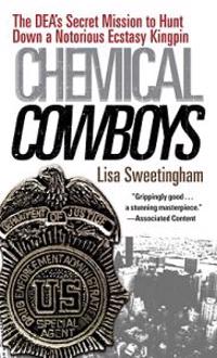 Chemical Cowboys: The DEA's Secret Mission to Hunt Down a Notorious Ecstasy Kingpin