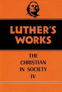 Luther's Works Christian in Society IV