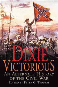 Dixie Victorious: An Alternate History of the Civil War