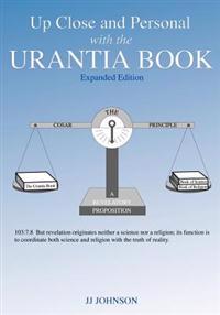 Up Close and Personal with the Urantia Book - Expanded Edition