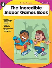 The Incredible Indoor Games Book, Grades 1-5: Teacher Resource