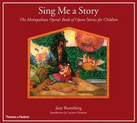 Sing Me a Story: The Metropolitan Opera's Book of Opera Stories for Children the Metropolitan Opera's Book of Opera Stories for Childre