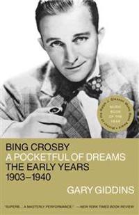 Bing Crosby: A Pocketful of Dreams--The Early Years, 1903-1940