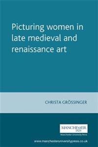 Picturing Women in Late Medieval Art