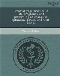 Prenatal yoga practice in late pregnancy and patterning of change in optimism, power, and well-being.