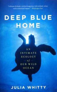 Deep Blue Home: An Intimate Ecology of Our Wild Ocean